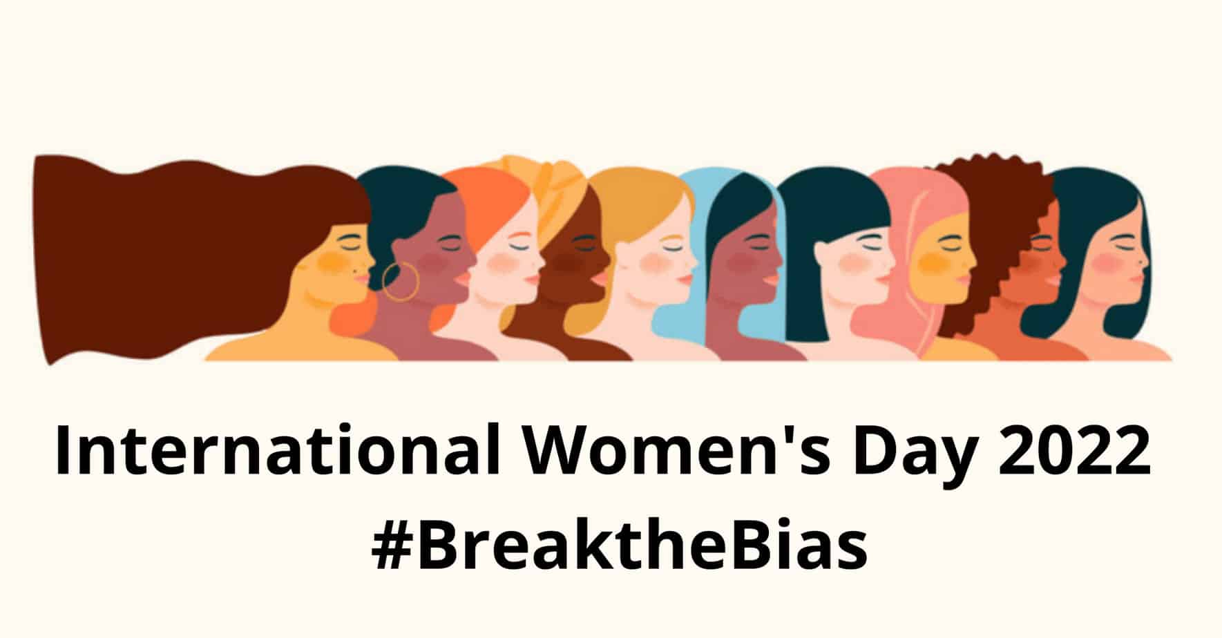 Happy International Womens Day 2022 : Break The Bias